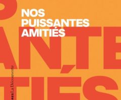 « Nos puissantes amitié » d’Alice Raybaud