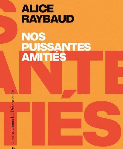 « Nos puissantes amitié » d’Alice Raybaud
